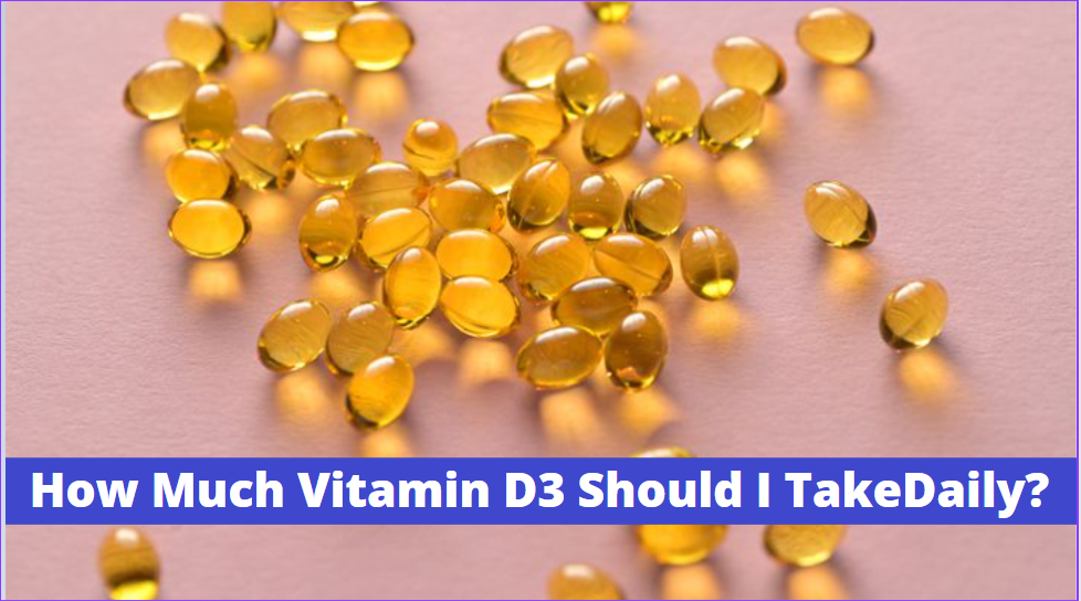 How Much Vitamin D3 Should I Take Daily?