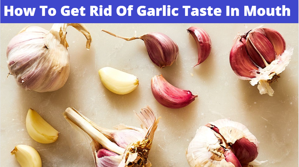 How To Get Rid Of Garlic Taste In Mouth