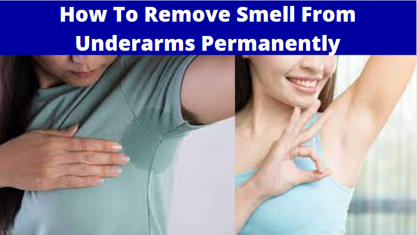 How To Remove Smell From Underarms Permanently