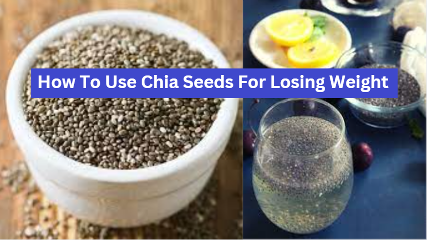 How To Use Chia Seeds For Losing Weight