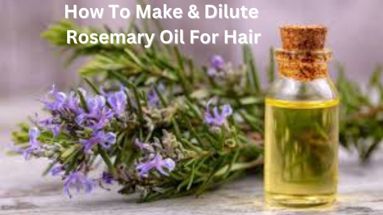 How To Dilute Rosemary Oil For Hair