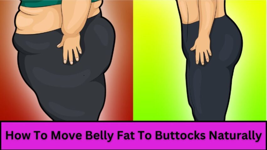 How To Move Belly Fat To Buttocks Naturally