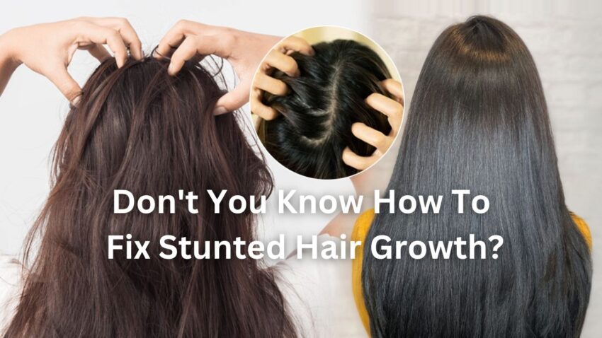 Don't You Know How To Fix Stunted Hair Growth?