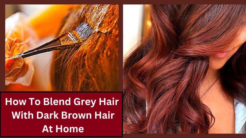 Know How To Blend Grey Hair With Dark Brown Hair At Home